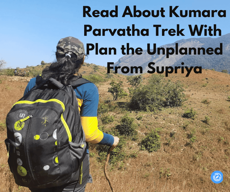 Read About Kumara Parvatha Trek With Plan the Unplanned -From Supriya | Plan the Unplanned