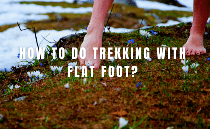how to trek with flat feet?
