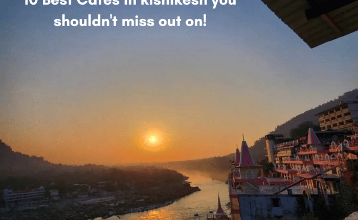 10 Best Cafes in Rishikesh you shouldn’t miss out on! 10 Best Cafes in Rishikesh you shouldn't miss out on | Plan The Unplanned
